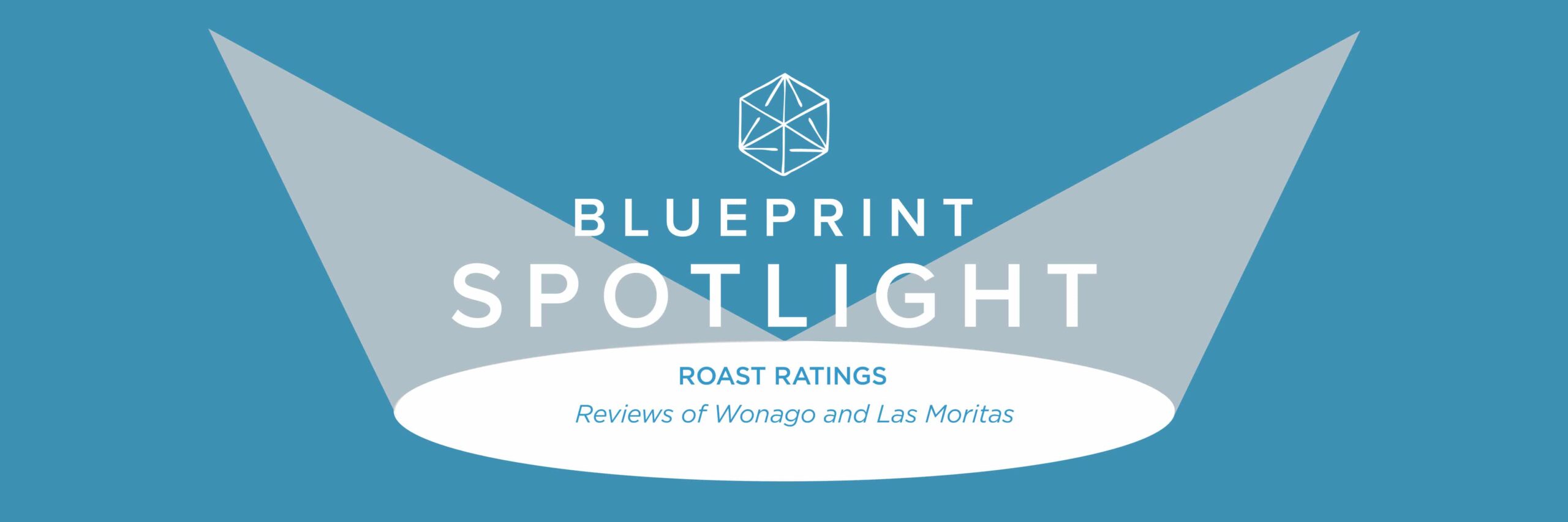 Blueprint Spotlight: Roast Ratings are in for Wonago and Las Moritas